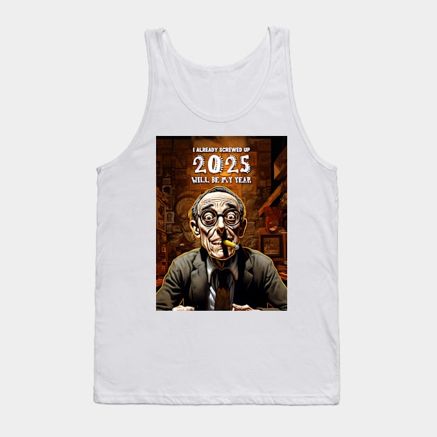 2025 Will Be My Year smoking : I Already Screwed Up Tank Top by Puff Sumo